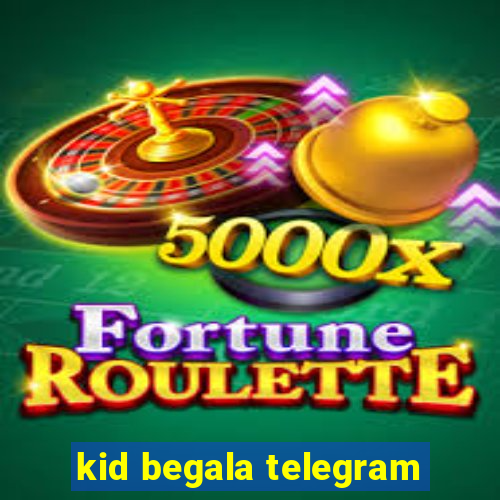 kid begala telegram